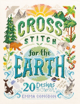 Cross Stitch for the Earth: 20 Designs to Cherish - Paperback | Diverse Reads