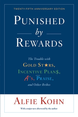 Punished By Rewards: Twenty-Fifth Anniversary Edition: The Trouble with Gold Stars, Incentive Plans, A's, Praise, and Other Bribes - Paperback | Diverse Reads