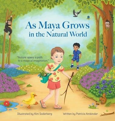 As Maya Grows in the Natural World: Nature Opens A Path to a Magical Imagination - Hardcover | Diverse Reads