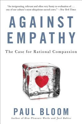 Against Empathy: The Case for Rational Compassion - Paperback | Diverse Reads