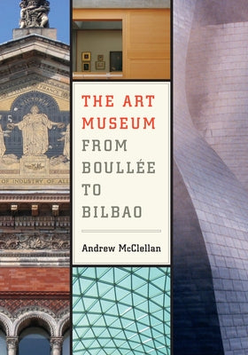 The Art Museum from Boullee to Bilbao / Edition 1 - Paperback | Diverse Reads