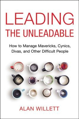 Leading the Unleadable: How to Manage Mavericks, Cynics, Divas, and Other Difficult People - Paperback | Diverse Reads