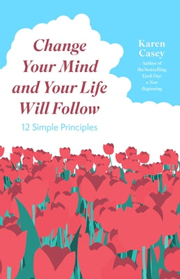 Change Your Mind and Your Life Will Follow: 12 Simple Principles (Positive Affirmations for Better Living and Self Healing) - Paperback | Diverse Reads