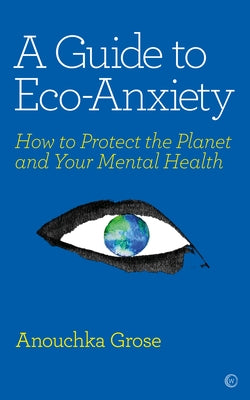 A Guide to Eco-Anxiety: How to Protect the Planet and Your Mental Health - Paperback | Diverse Reads