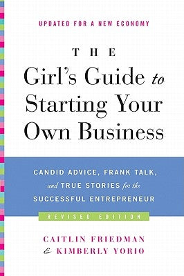 The Girl's Guide to Starting Your Own Business (Revised Edition): Candid Advice, Frank Talk, and True Stories for the Successful Entrepreneur - Paperback | Diverse Reads