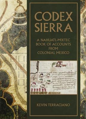 Codex Sierra: A Nahuatl-Mixtec Book of Accounts from Colonial Mexico - Hardcover