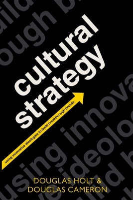 Cultural Strategy: Using Innovative Ideologies to Build Breakthrough Brands - Paperback | Diverse Reads