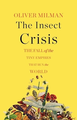 The Insect Crisis: The Fall of the Tiny Empires That Run the World - Hardcover | Diverse Reads