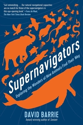 Supernavigators: Exploring the Wonders of How Animals Find Their Way - Paperback | Diverse Reads