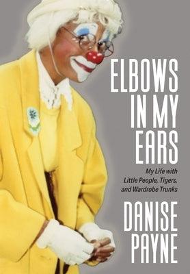 Elbows in My Ears: My Life with Little People, Tigers, and Wardrobe Trunks - Hardcover | Diverse Reads