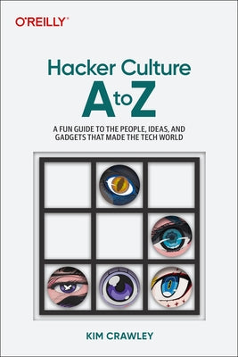 Hacker Culture A to Z: A Fun Guide to the People, Ideas, and Gadgets That Made the Tech World - Paperback | Diverse Reads