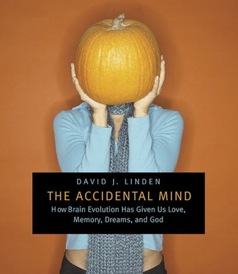 The Accidental Mind: How Brain Evolution Has Given Us Love, Memory, Dreams, and God - Paperback | Diverse Reads