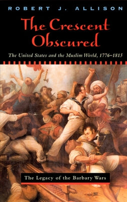 The Crescent Obscured: The United States and the Muslim World, 1776-1815 / Edition 1 - Paperback | Diverse Reads