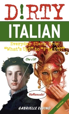 Dirty Italian: Third Edition: Everyday Slang from "What's Up?" to "F*%# Off!" - Paperback | Diverse Reads