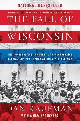 The Fall of Wisconsin: The Conservative Conquest of a Progressive Bastion and the Future of American Politics - Paperback | Diverse Reads
