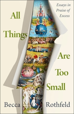 All Things Are Too Small: Essays in Praise of Excess - Hardcover | Diverse Reads