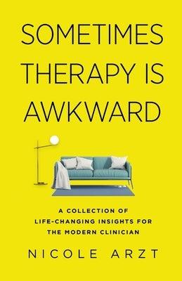 Sometimes Therapy Is Awkward: A Collection of Life-Changing Insights for the Modern Clinician - Paperback | Diverse Reads