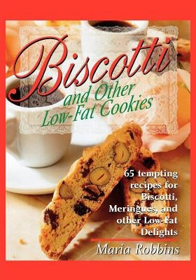 Biscotti & Other Low Fat Cookies: 65 Tempting Recipes for Biscotti, Meringues, and Other Low-Fat Delights - Paperback | Diverse Reads