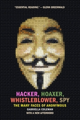 Hacker, Hoaxer, Whistleblower, Spy: The Many Faces of Anonymous - Paperback | Diverse Reads