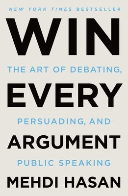 Win Every Argument: The Art of Debating, Persuading, and Public Speaking - Paperback | Diverse Reads