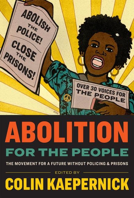 Abolition for the People: The Movement for a Future Without Policing & Prisons - Hardcover |  Diverse Reads