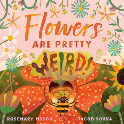 Flowers Are Pretty ... Weird! - Hardcover | Diverse Reads