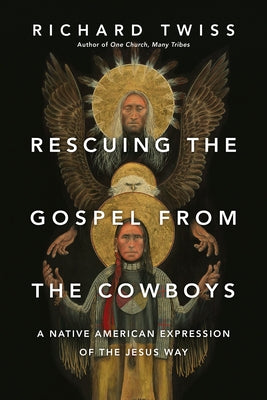 Rescuing the Gospel from the Cowboys: A Native American Expression of the Jesus Way - Paperback | Diverse Reads