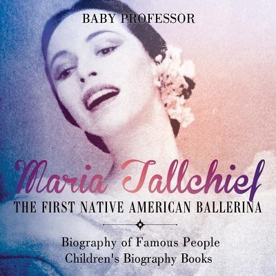 Maria Tallchief: The First Native American Ballerina - Biography of Famous People Children's Biography Books - Paperback | Diverse Reads