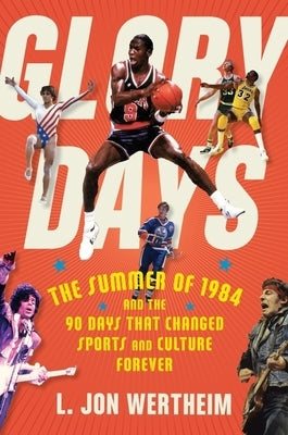 Glory Days: The Summer of 1984 and the 90 Days That Changed Sports and Culture Forever - Hardcover | Diverse Reads