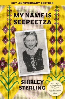 My Name Is Seepeetza: 30th Anniversary Edition - Paperback