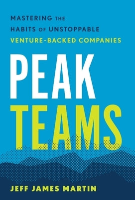 Peak Teams: Mastering the Habits of Unstoppable Venture-Backed Companies - Hardcover | Diverse Reads