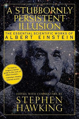 A Stubbornly Persistent Illusion: The Essential Scientific Works of Albert Einstein - Paperback | Diverse Reads