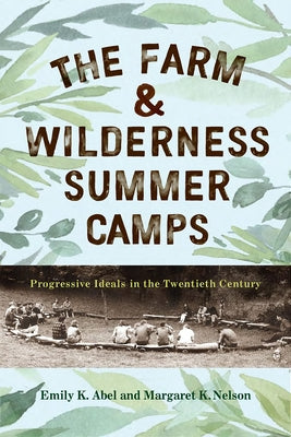 The Farm & Wilderness Summer Camps: Progressive Ideals in the Twentieth Century - Paperback | Diverse Reads