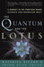 The Quantum and the Lotus: A Journey to the Frontiers Where Science and Buddhism Meet - Paperback | Diverse Reads