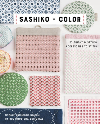 Sashiko + Color: 23 Bright & Stylish Accessories to Stitch - Paperback | Diverse Reads
