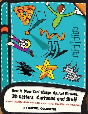 How to Draw Cool Things, Optical Illusions, 3D Letters, Cartoons and Stuff: A Cool Drawing Guide for Older Kids, Teens, Teachers, and Students - Paperback | Diverse Reads