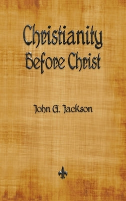 Christianity Before Christ - Hardcover | Diverse Reads