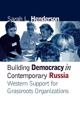 Building Democracy in Contemporary Russia: Western Support for Grassroots Organizations - Hardcover | Diverse Reads