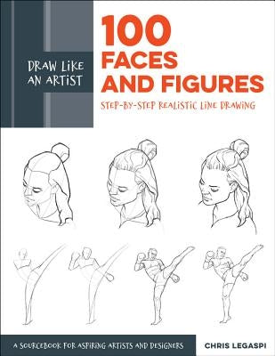 Draw Like an Artist: 100 Faces and Figures: Step-by-Step Realistic Line Drawing *A Sketching Guide for Aspiring Artists and Designers* - Paperback | Diverse Reads