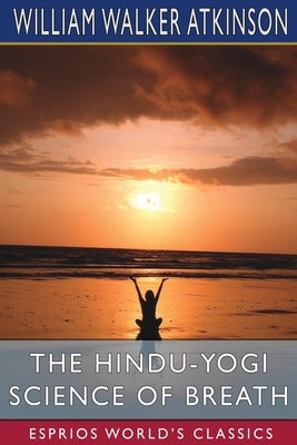 The Hindu-Yogi Science of Breath (Esprios Classics) - Paperback | Diverse Reads
