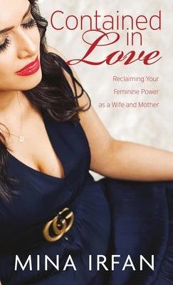 Contained in Love: Reclaiming Your Feminine Power as a Wife and Mother - Hardcover | Diverse Reads
