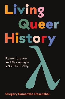 Living Queer History: Remembrance and Belonging in a Southern City - Paperback | Diverse Reads