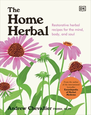 The Home Herbal: Restorative Herbal Remedies for the Mind, Body, and Soul - Hardcover | Diverse Reads