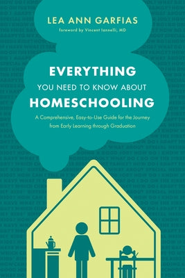 Everything You Need to Know about Homeschooling: A Comprehensive, Easy-to-Use Guide for the Journey from Early Learning through Graduation - Paperback | Diverse Reads