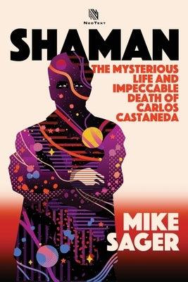 Shaman: The Mysterious Life and Impeccable Death of Carlos Castaneda - Paperback | Diverse Reads