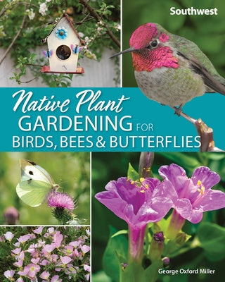 Native Plant Gardening for Birds, Bees & Butterflies: Southwest - Paperback | Diverse Reads