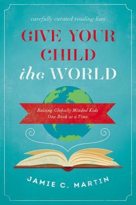Give Your Child the World: Raising Globally Minded Kids One Book at a Time - Paperback | Diverse Reads