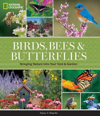 National Geographic Birds, Bees, and Butterflies: Bringing Nature Into Your Yard and Garden - Hardcover | Diverse Reads
