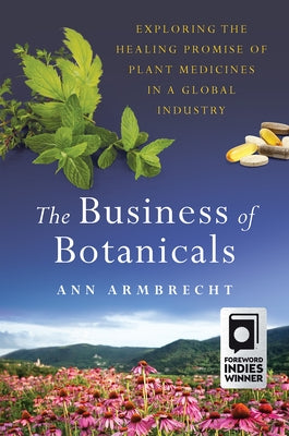 The Business of Botanicals: Exploring the Healing Promise of Plant Medicines in a Global Industry - Hardcover | Diverse Reads