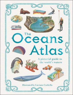 The Oceans Atlas: A Pictorial Guide to the World's Waters - Hardcover | Diverse Reads